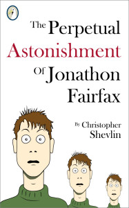Cover of The Perpetual Astonishment of Jonathon Fairfax by Christopher Shevlin