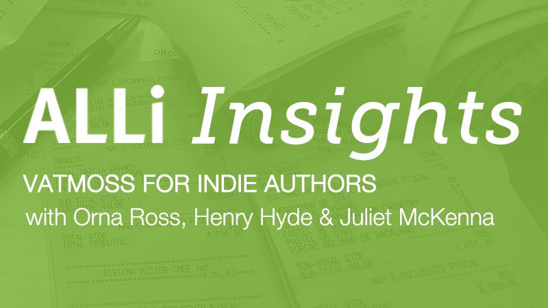 ALLi Insights: VAT MOSS With Orna Ross, Henry Hyde & Juliet McKenna Video & Podcast
