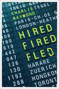 Cover of Hired Fired Fled by Charlie Raymond