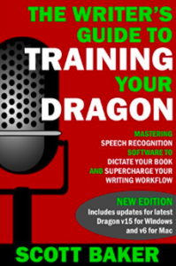 The Writer's Guide to Training Your Dragon: Using Speech Recognition Software to Dictate Your Book and Supercharge Your Writing Workflow (Dictation Mastery for PC and Mac) Kindle Edition