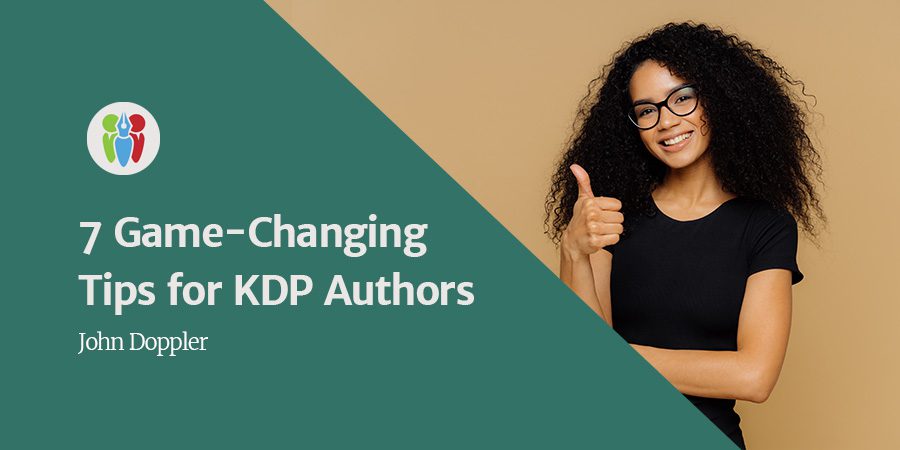 7 Game-Changing Tips For KDP Authors