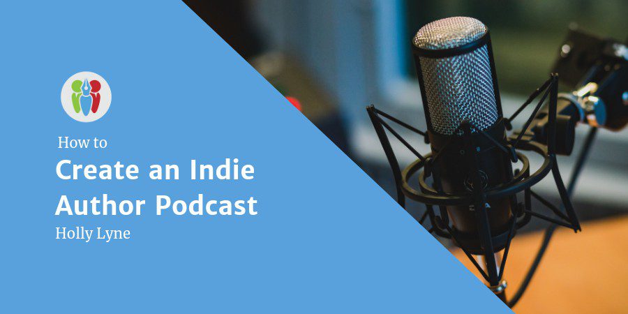How To Create And Run An Indie Author Podcast