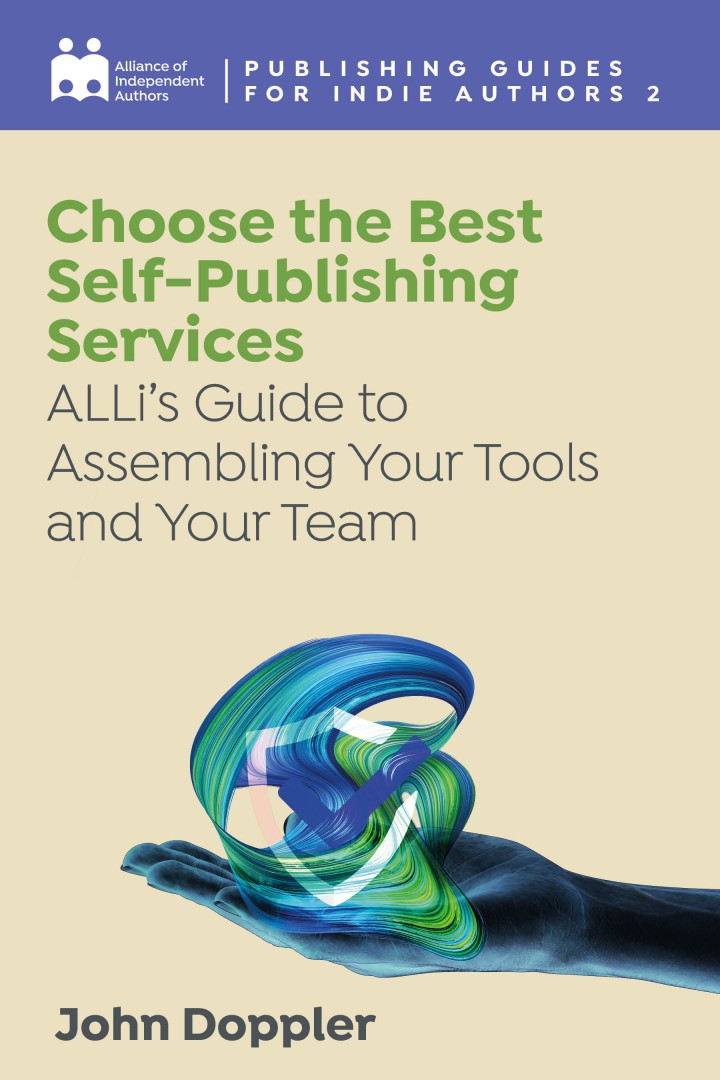 Choose The Best Self-Publishing Services: ALLi’s Guide To Assembling Your Tools And Your Team