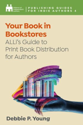 Your Book In Bookstores: ALLi’s Guide To Print Book Distribution For Authors