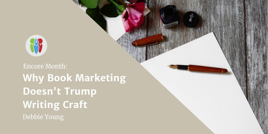 Encore Month: Why Book Marketing Doesn’t Trump Writing Craft