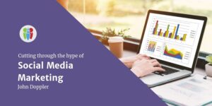Social Media Marketing: Cutting through the hype