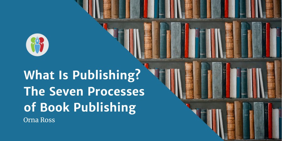 What Is Publishing? The Seven Processes Of Book Publishing