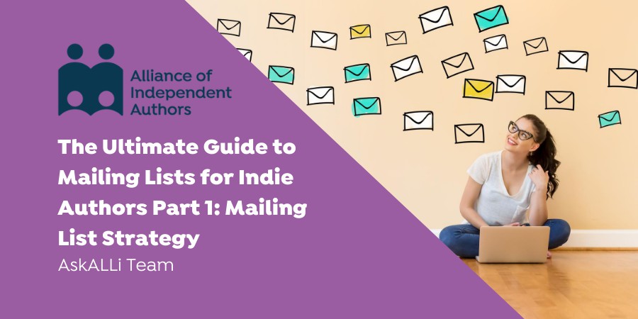 The Ultimate Guide To Email Marketing For Authors Part 1: Mailing List Strategy