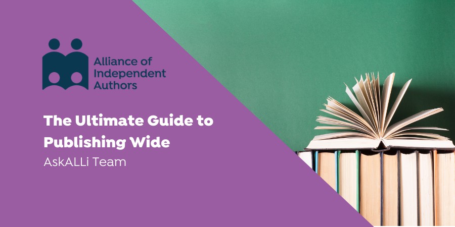 For Independent Authors: The Ultimate Guide To Publishing Wide