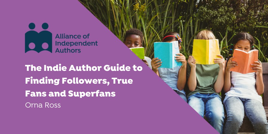 The Indie Author Guide To Finding Followers, True Fans And Superfans
