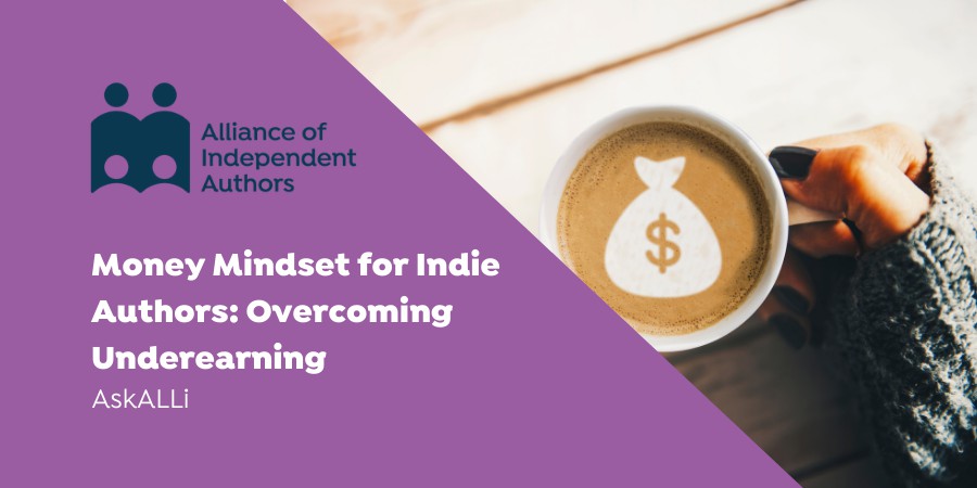 Money Mindset For Indie Authors: Overcoming Under Earning