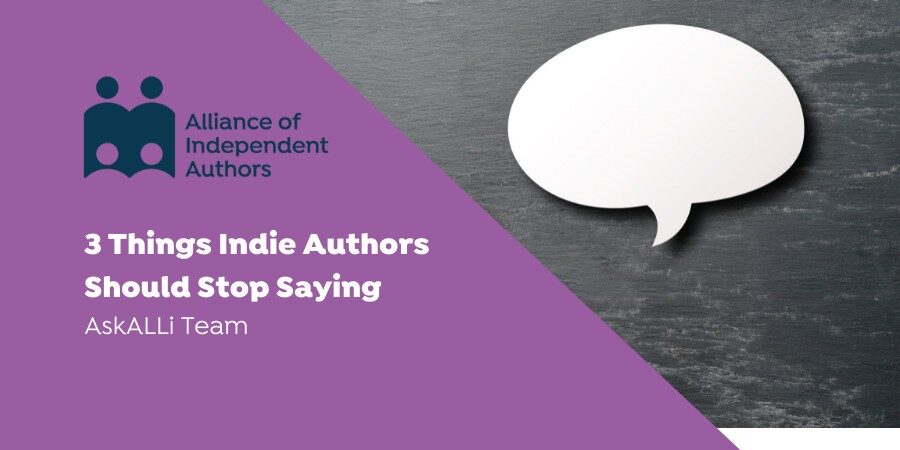 3 Things Indie Authors Should Stop Saying