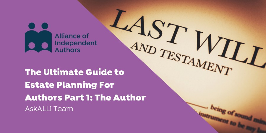 The Ultimate Guide To Estate Planning For Authors Part 1: The Author