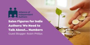 Text reads: Understanding Sales Figures for Indie Authors: We Need to Talk About... Numbers