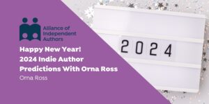 Happy New Year: 2024 Indie Author Predictions from Orna Ross