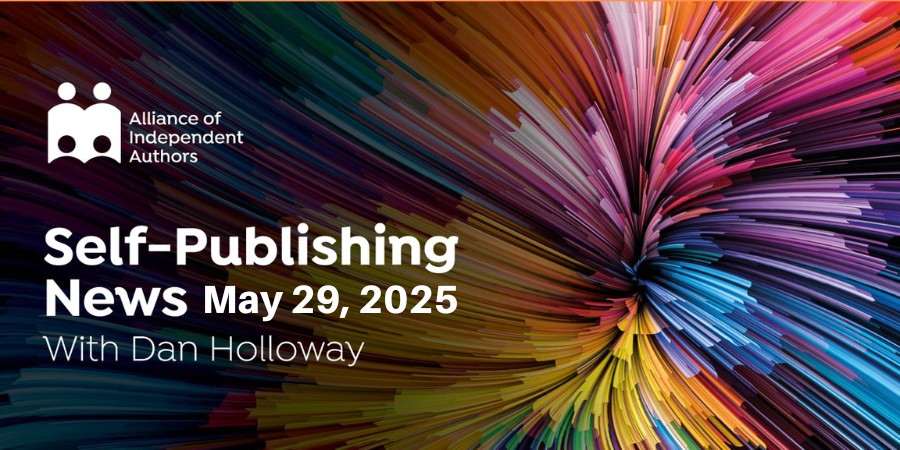 Alliance Of Independent Authors | Self-Publishing News May 29, 2025 | With Dan Holloway