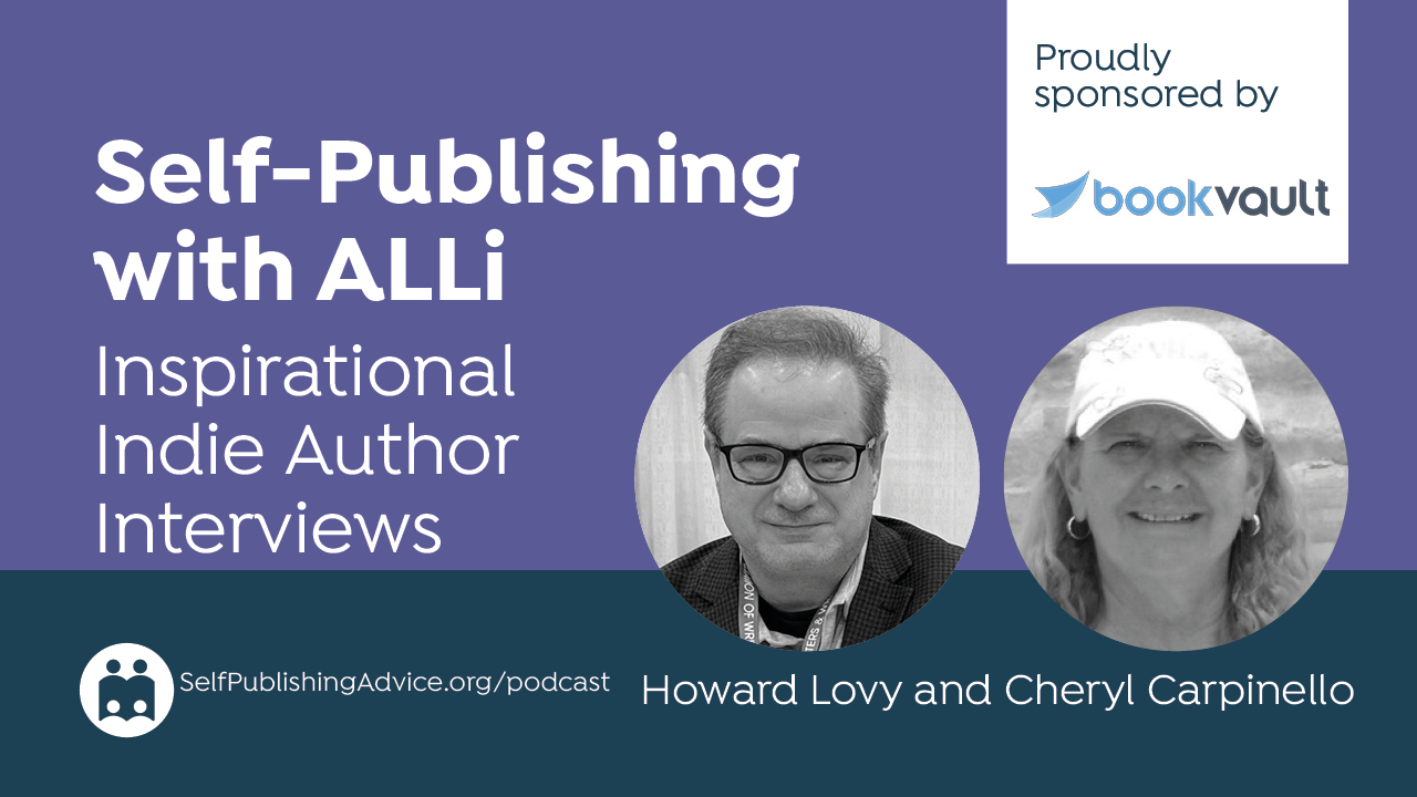 Self-Publishing With ALLi | Inspirational Indie Author Interviews | Howard Lovy And Cheryl Carpinello | Proudly Sponsored…