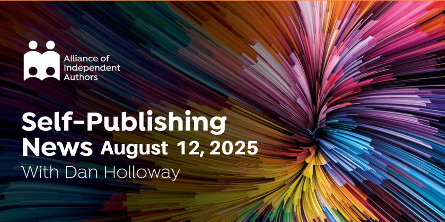 Alliance Of Independent Authors | Self-Publishing News | August 12, 2025 | With Dan Holloway