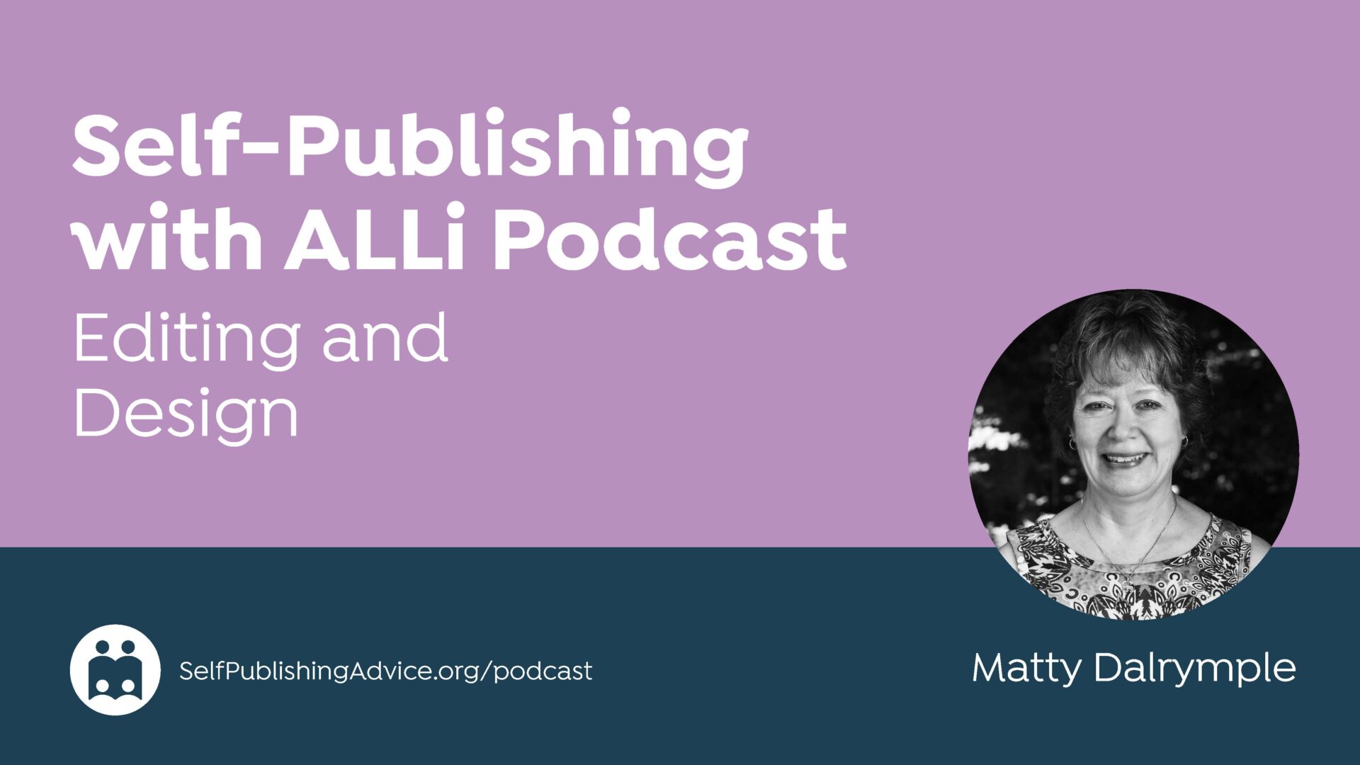 Self-Publishing | with ALLi Podcast | Editing and | Design | Matty Dalrymple | SelfPublishingAdvice.org/podcast