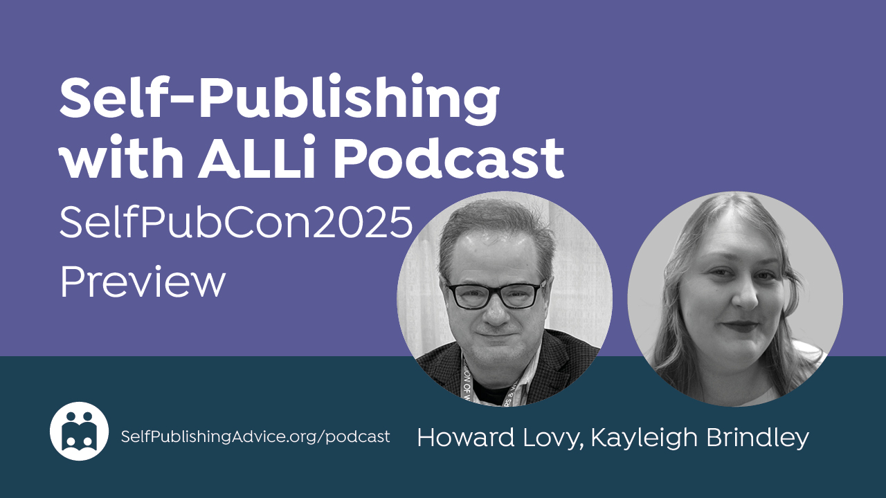 Self-Publishing With ALLi Podcast | SelfPubCon2025 Preview | Howard Lovy, Kayleigh Brindley | SelfPublishingAdvice.org/pod…