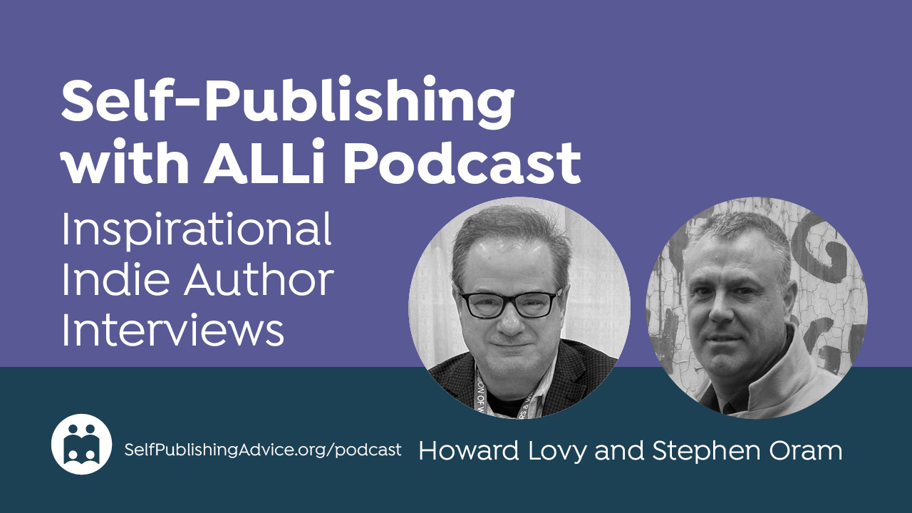 Self-Publishing With ALLi Podcast | Inspirational Indie Author Interviews | Howard Lovy And Stephen Oram | SelfPublishingA…
