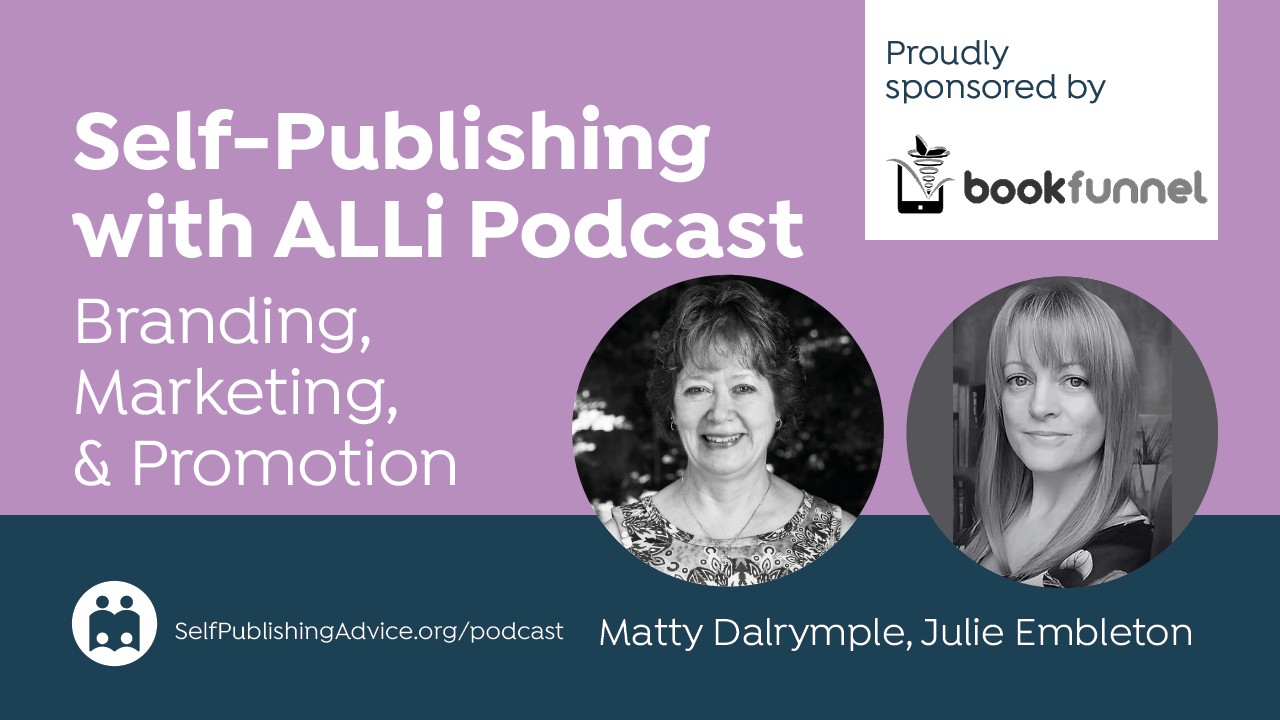 Self-Publishing | With ALLi Podcast | Branding, | Marketing, | & Promotion | Proudly | Sponsored By | Bookfunnel | Matty D…