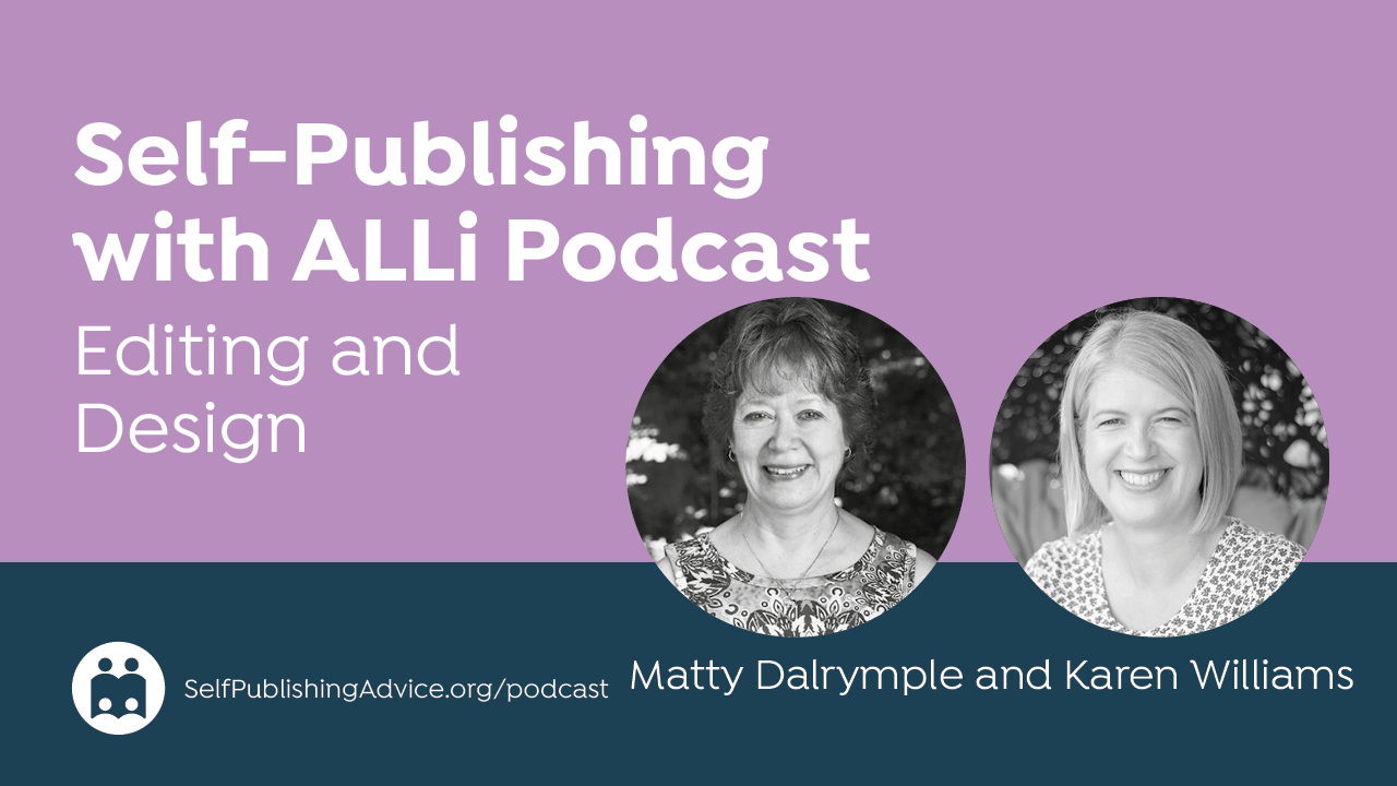Self-Publishing | With ALLi Podcast | Editing And | Design | Matty Dalrymple And Karen Williams | SelfPublishingAdvice.org…