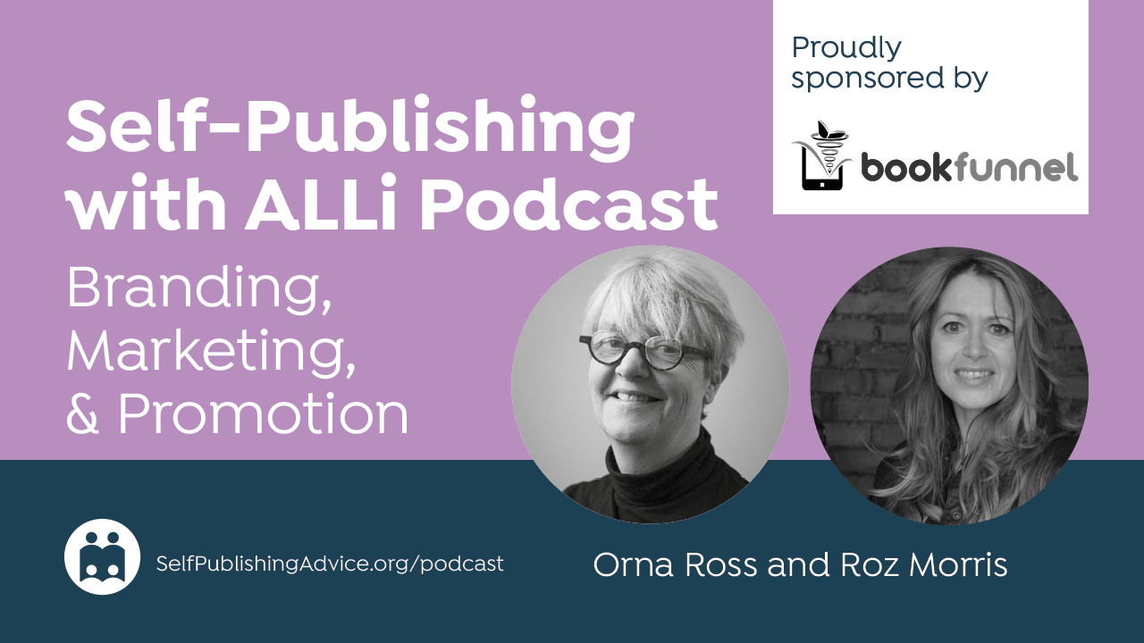 Self-Publishing | With ALLi Podcast | Branding, | Marketing, | & Promotion | Orna Ross And Roz Morris | Proudly Sponsored…