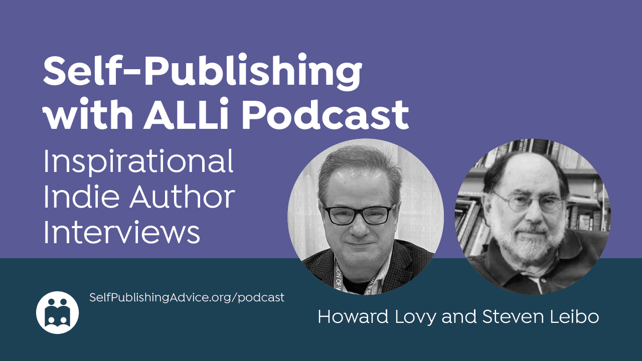 Self-Publishing | With ALLi Podcast | Inspirational | Indie Author | Interviews | Howard Lovy And Steven Leibo | SelfPubli…